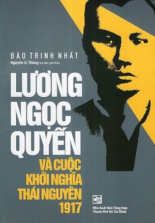 Lương Ngọc Quyến Và Cuộc Khởi Nghĩa Thái Nguyên 1917 - Đào Trinh Nhất, Nguyễn Q. Thắng