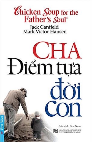 Cha Điểm Tựa Đời Con - Jack Canfield & Mark Victor Hansen