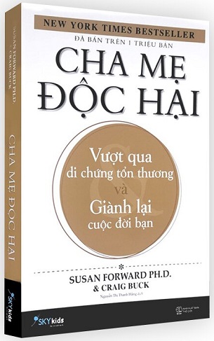 Cha Mẹ Độc Hại - Vượt Qua Di Chứng Tổn Thương Và Giành Lại Cuộc Đời Bạn - Susan Forward Ph.D., Craig Buck