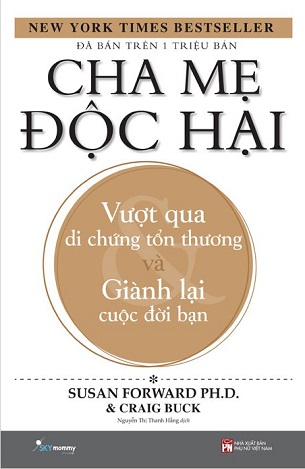 Cha Mẹ Độc Hại - Vượt Qua Di Chứng Tổn Thương Và Giành Lại Cuộc Đời Bạn - Susan Forward Ph.D., Craig Buck