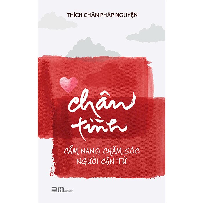 Chân Tình - Cẩm Nang Chăm Sóc Người Cận Tử (Thích Chân Pháp Nguyện)
