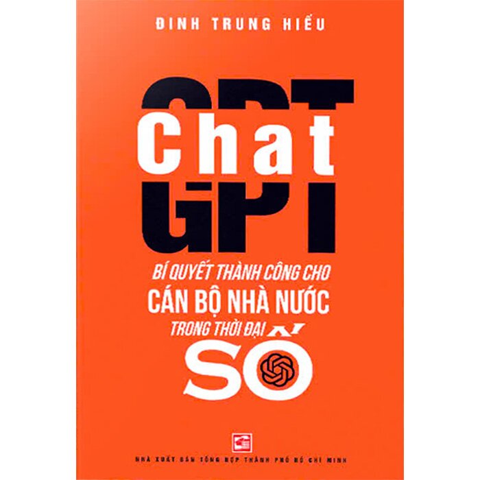 Chat GPT - Bí Quyết Thành Công Cho Cán Bộ Nhà Nước Trong Thời Đại Số (Đinh Trung Hiếu)