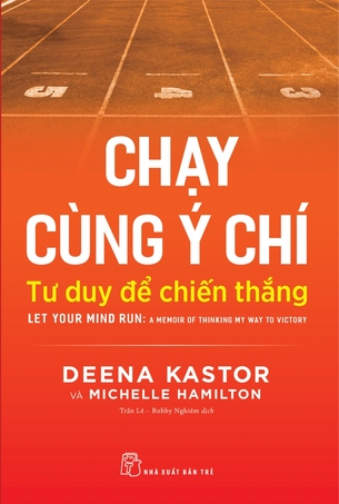 Chạy Cùng Ý Chí:  Tư Duy Để Thắng Deena Kastor, Michelle Hamilton