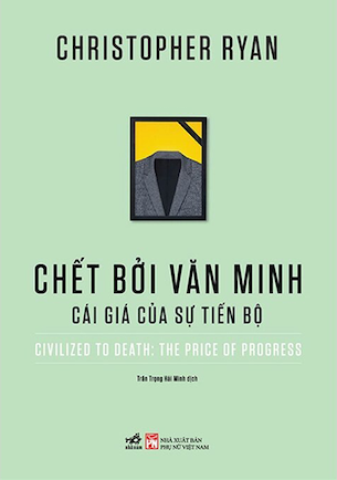 Chết Bởi Văn Minh - Cái Giá Của Sự Tiến Bộ - Christopher Ryan