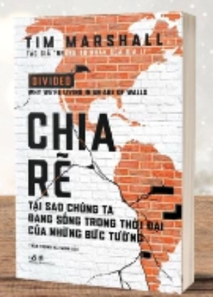 Chia Rẽ: Tại Sao Chúng Ta Đang Sống Trong Những Thời Đại Bức Tường - Tim Marshall