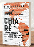 Chia Rẽ: Tại Sao Chúng Ta Đang Sống Trong Những Thời Đại Bức Tường - Tim Marshall