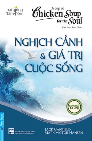 Chicken Soup For The Soul - Nghịch Cảnh & Giá Trị Cuộc Sống - Jack Canfield, Mark Victor Hansen