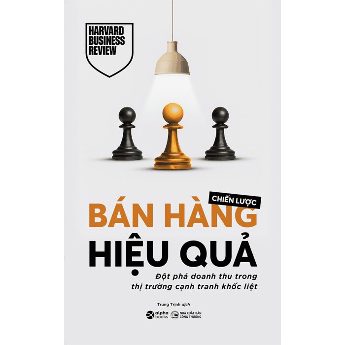Chiến Lược Bán Hàng Hiệu Quả - Đột Phá Doanh Thu Trong Thị Trường Cạnh Tranh Khốc Liệt (Harvard Business Review)