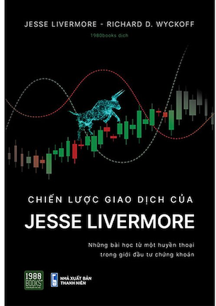 Chiến Lược Giao Dịch Của Jesse Livermore - Jesse Livermore, Richard D. Wyckoff