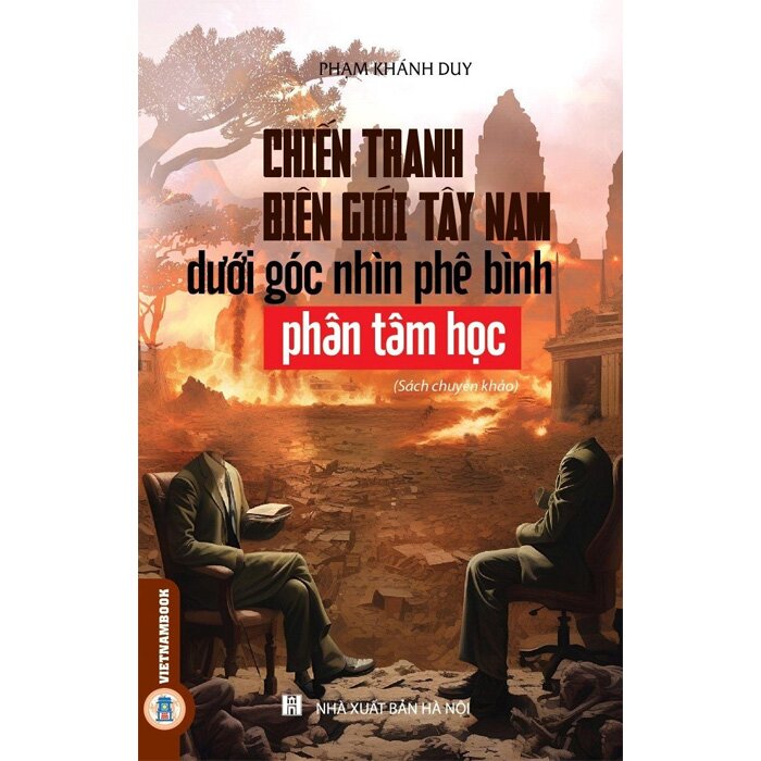 Chiến Tranh Biên Giới Tây Nam Dưới Góc Nhìn Phê Bình Phân Tâm Học - Phạm Khánh Duy