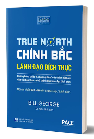 Chính Bắc - Lãnh Đão Đích Thực - Discover Your True North - Bill George