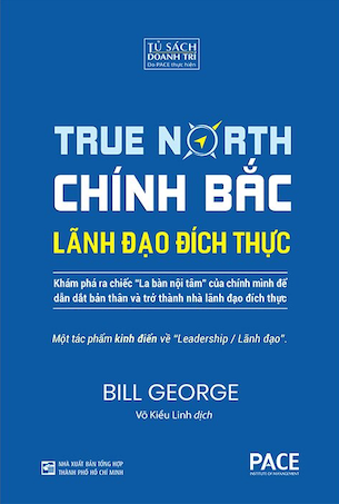 Chính Bắc - Lãnh Đão Đích Thực - Discover Your True North - Bill George