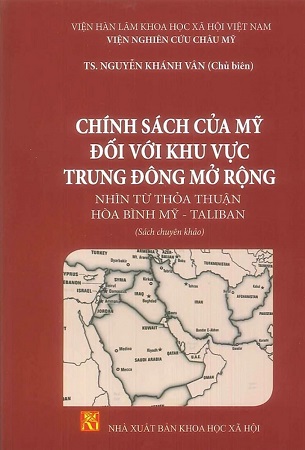 Sách Chính Sách Của Mỹ Đối Với Khu Vực Trung Đông Mở Rộng Nhìn Từ Thỏa Thuận Hòa Bình Mỹ - Taliban (Sách chuyên khảo) - Viện Nghiên Cứu Châu Mỹ - TS. Nguyễn Khánh Vân