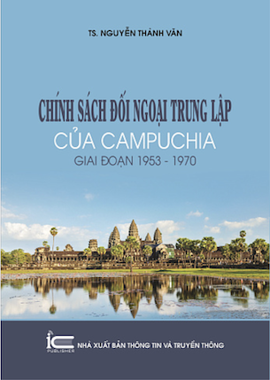 Chính Sách Đối Ngoại Trung Lập Của Campuchia Giai Đoạn 1953 - 1970 - TS. Nguyễn Thành Văn