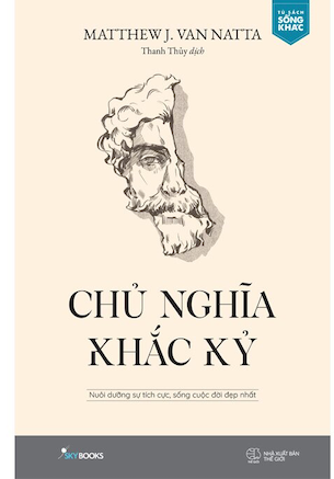 Chủ Nghĩa Khắc Kỷ - Nuôi Dưỡng Sự Tích Cực, Sống Cuộc Đời Đẹp Nhất - Matthew J. Van Natta