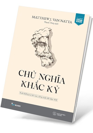 Chủ Nghĩa Khắc Kỷ - Nuôi Dưỡng Sự Tích Cực, Sống Cuộc Đời Đẹp Nhất - Matthew J. Van Natta