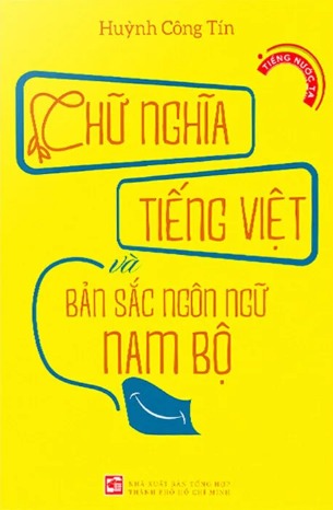 Chữ Nghĩa Tiếng Việt Và Bản Sắc Ngôn Ngữ Nam Bộ - Huỳnh Công Tín