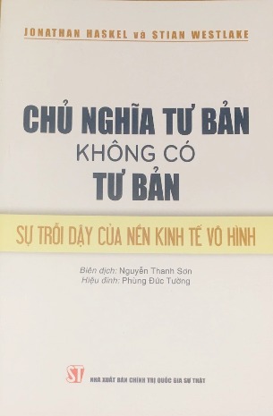 Chủ nghĩa tư bản không có tư bản: Sự trỗi dậy của nền kinh tế vô hình - JONATHAN HASKEL và STIAN WESTLAKE