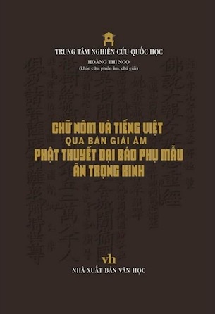 Chữ Nôm Và Tiếng Việt Qua Bản Giải Âm Phật Thuyết Đại Báo Phụ Mẫu Âm Trọng Kinh (Bìa Cứng) - Hoàng Thị Ngọ khảo cứu, phiên âm, chú giải