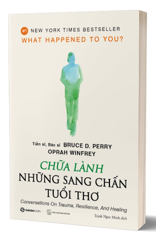 Chữa Lành Những Sang Chấn Tuổi Thơ - BS. TS. Bruce D. Perry, Oprah Winfrey