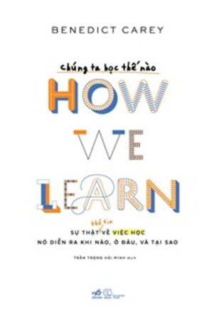 Chúng Ta Học Thế Nào (How we learn): Sự thật về việc học, nó diễn ra khi nào, ở đâu và tại sao