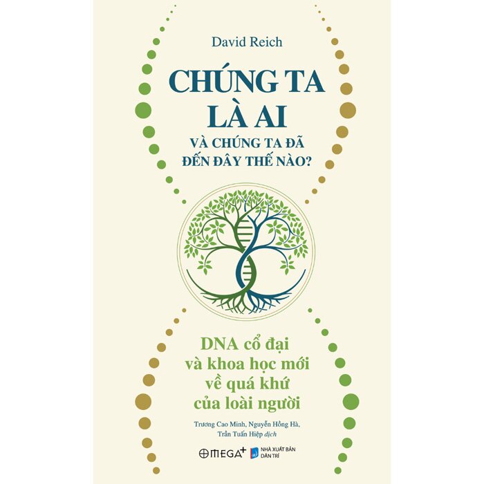Chúng Ta Là Ai Và Chúng Ta Đến Đây Thế Nào? - DNA Cổ Đại Và Khoa Học Mới Về Quá Khứ Của Loài Người (David Reich)