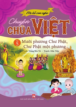 Mẹ Kể Con Nghe - Chuyện Chùa Việt - Tập 5: Mười Phương Chư Phật, Chư Phật Một Phương - Trăng Yên Tử, Hữu Tiệp