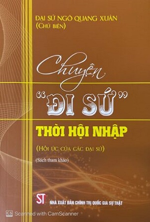 Sách Chuyện Đi Sứ - Thời Hội Nhập - Hồi Ức Của Các Đại Sứ (Sách Tham Khảo) - Đại sứ Ngô Quang Xuân