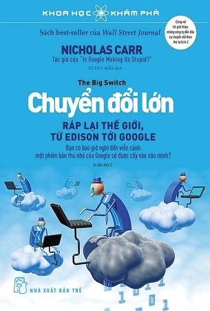 Sách Chuyển Đổi Lớn: Ráp Lại Thế Giới, Từ Edison Tới Google - Nicholas Carr