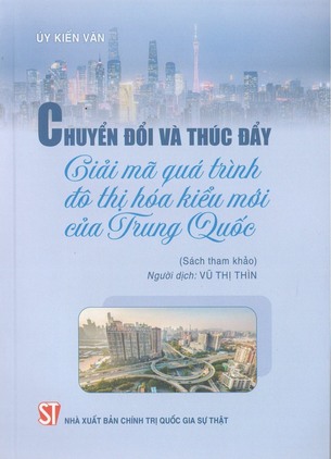 Chuyển đổi và thúc đẩy: Giải mã quá trình đô thị hóa kiểu mới của Trung Quốc (Sách tham khảo) - Úy Kiến Văn