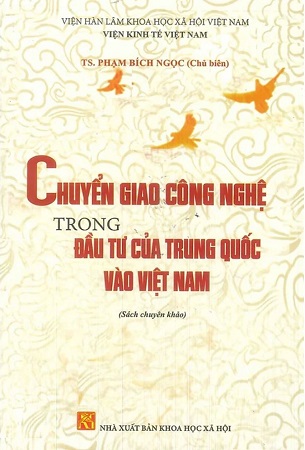 Sách Chuyển Giao Công Nghệ Trong Đầu Tư Của Trung Quốc Vào Việt Nam (Sách chuyên khảo) - TS. Phạm Bích Ngọc