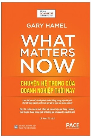 Chuyện Hệ Trọng Của Doanh Nghiệp Thời Nay What Matters Now Gary Hamel