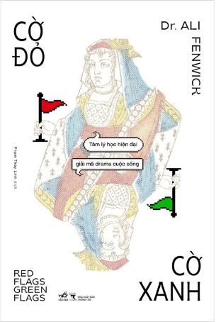Cờ Đỏ, Cờ Xanh - Tâm Lý Học Hiện Đại Giải Mã Drama Cuộc Sống (Dr. Ali Fenwick)