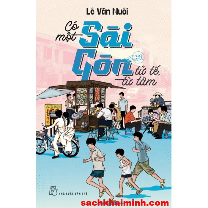 Có Một Sài Gòn Tử Tế Từ Tâm - Lê Văn Nuôi