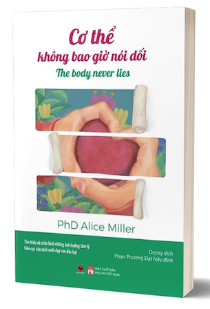 Cơ Thể Không Bao Giờ Nói Dối - PhD Alice Miller