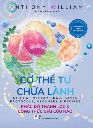 Cơ Thể Tự Chữa Lành - Phác Đồ Thanh Lọc & Công Thức Giải Cứu Não - Anthony William