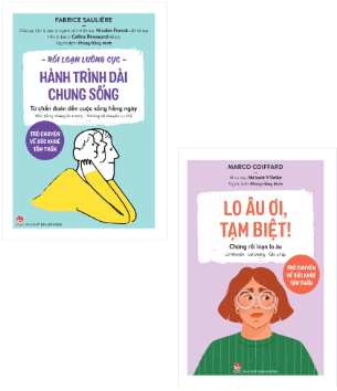 Combo (2 Cuốn Sách) Rối Loạn Lưỡng Cực - Hành Trình Dài Chung Sống + Lo Âu Ơi, Tạm Biệt! - Chứng Rối Loạn Lo Âu