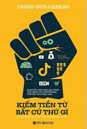 Combo Nghề Tay Trái Hái Ra Tiền + Kiếm Tiền Từ Bất Cứ Thứ Gì, Kể Cả Những Thứ Tưởng Chừng Vô Lý - Chris Guillebeau