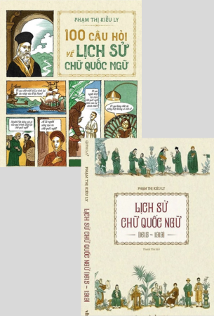 Combo Lịch Sử Chữ Quốc Ngữ + 100 Câu Hỏi Về Lịch Sử Chữ Quốc Ngữ - Phạm Thị Kiều Ly