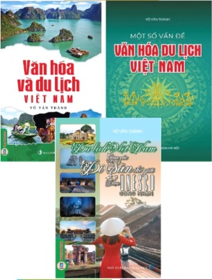 Combo (3 Cuốn Sách) Văn Hóa Và Du Lịch Việt Nam + Một Số Vấn Đề Văn Hoá Du Lịch Việt Nam + Du Lịch Việt Nam Qua Các Di Sản Thế Giới Được Unesco Công Nhận (Võ Văn Thành)