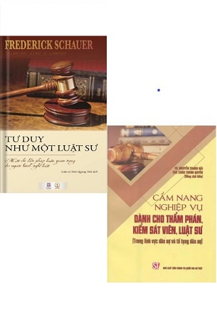 Combo Tư Duy Như Một Luật Sư + Cẩm Nang Nghiệp Vụ Dành Cho Thẩm Phán, Kiểm Soát Viên, Luật Sư - Frederick Schauer, TS Nguyễn Thanh Hải, ThS Châu Thanh Quyền