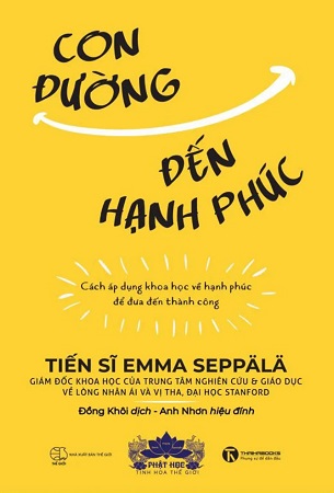 Sách Con Đường Đến Hạnh Phúc - Cách Áp Dụng Khoa Học Về Hạnh Phúc Để Đưa Đến Thành Công - Emma Seppälä