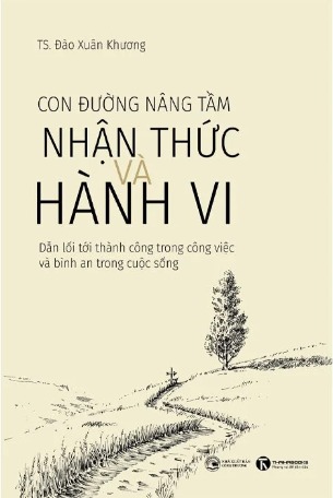 Con Đường Nâng Tầm Nhận Thức Và Hành Vi - TS. Đào Xuân Khương