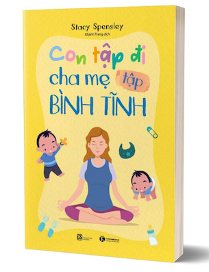 Con Tập Đi Cha Mẹ Tập Bình Tĩnh - Stacy Spensley