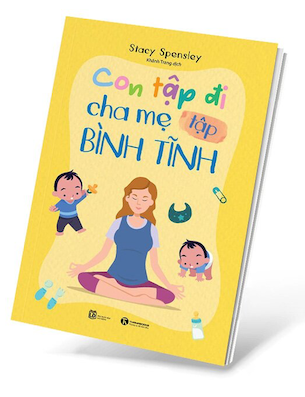 Con Tập Đi Cha Mẹ Tập Bình Tĩnh - Stacy Spensley