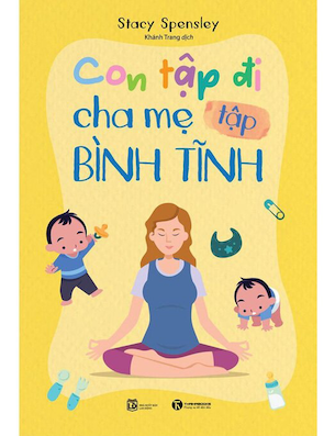 Con Tập Đi Cha Mẹ Tập Bình Tĩnh - Stacy Spensley