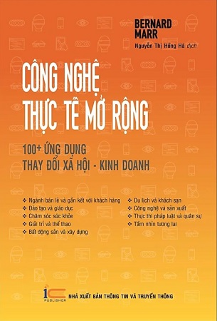 Sách Công nghệ thực tế mở rộng: 100+ ứng dụng thay đổi xã hội - kinh doanh - Bernard Marr