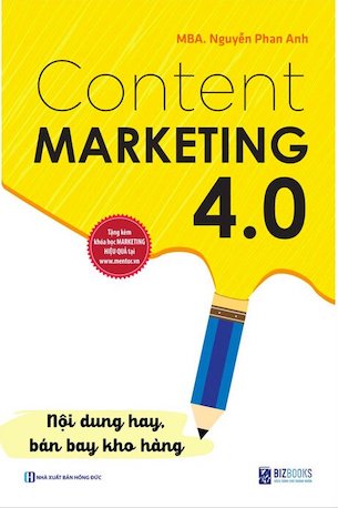 Content Marketing 4.0: Nội Dung Hay, Bán Bay Kho Hàng - Nguyễn Phan Anh