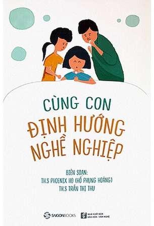 Cùng Con Định Hướng Nghề Nghiệp - Th.S Phoenix Ho, Th.S Trần Thị Thu