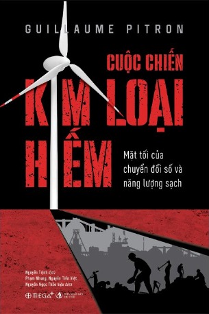 Sách Cuộc Chiến Kim Loại Hiếm - Mặt Tối Của Chuyển Đổi Số Và Năng Lượng Sạch (Guillaume Pitron)